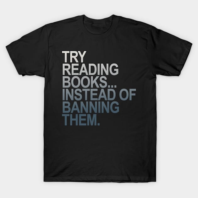 Try reading books instead of banning them - (grays greys) T-Shirt by skittlemypony